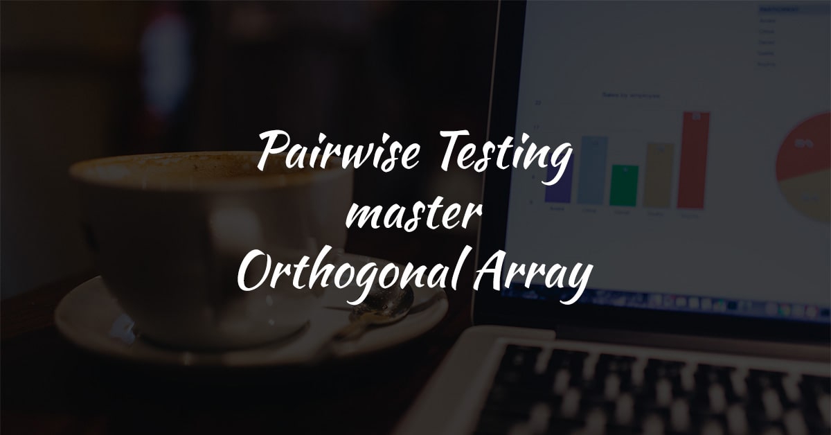 Pairwise Testing - Orthogonal Array Explained