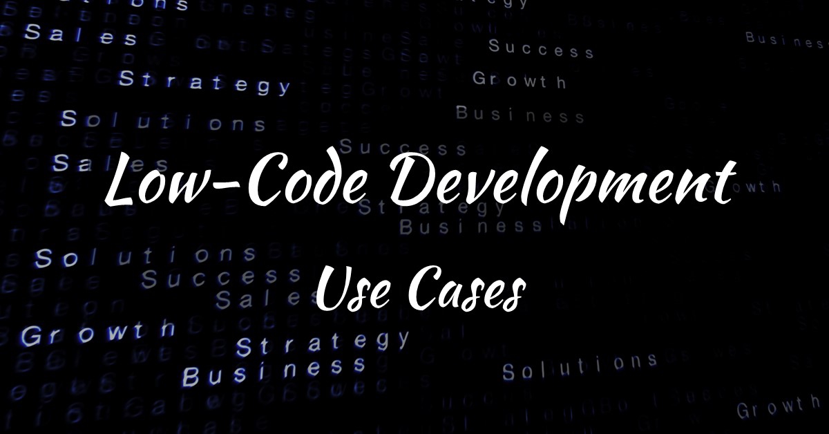 Low Code Development Use Cases
